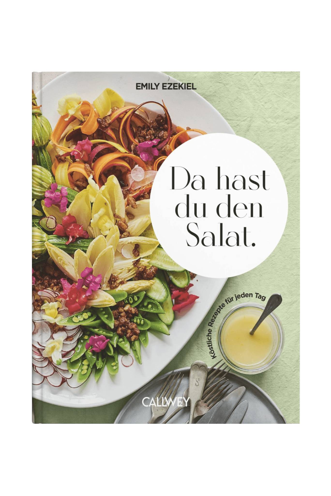 Book cover of Da hast du den Salat. by Emily Ezekiel, showing a colorful arranged salad with vegetables and flowers on a large plate, next to a small jar of dressing and cutlery. Subtitle: Köstliche Rezepte für jeden Tag.
